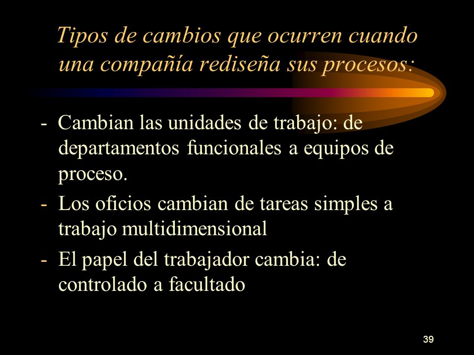 Tipos de cambios que ocurren cuando una compañía rediseña sus procesos: