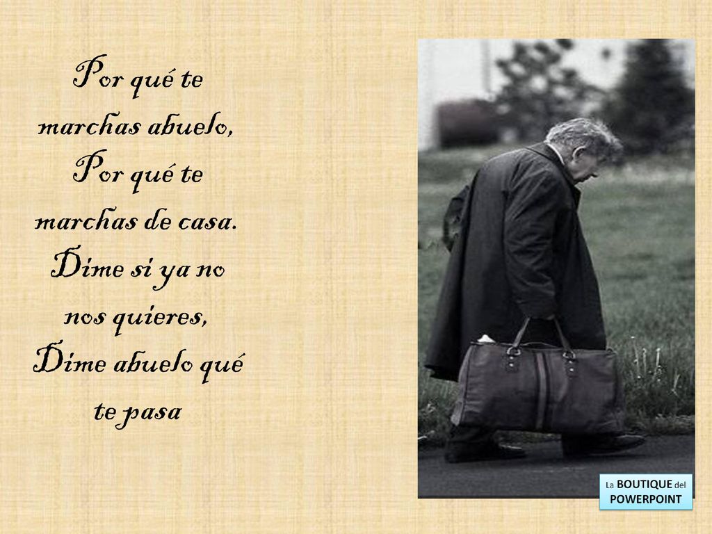 Por qué te marchas abuelo, Por qué te marchas de casa.