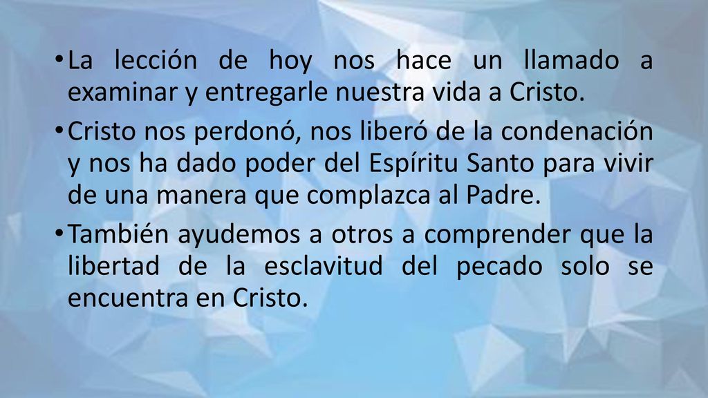 La lección de hoy nos hace un llamado a examinar y entregarle nuestra vida a Cristo.
