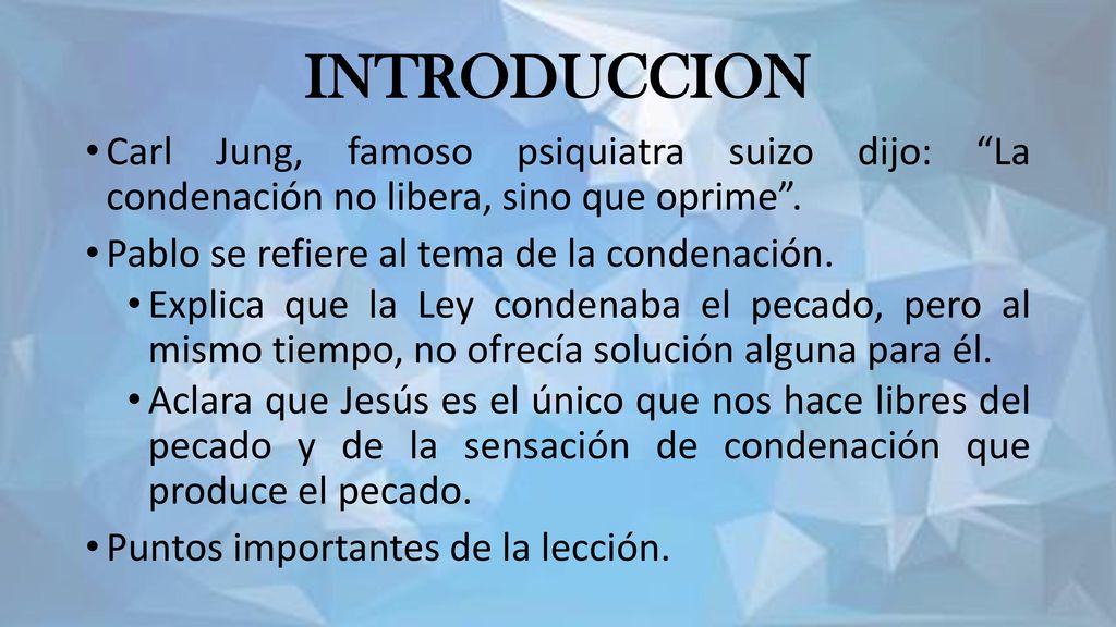 INTRODUCCION Carl Jung, famoso psiquiatra suizo dijo: La condenación no libera, sino que oprime .