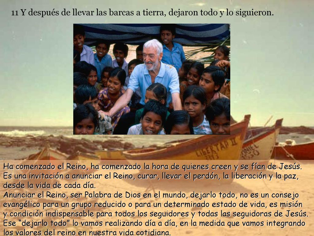 11 Y después de llevar las barcas a tierra, dejaron todo y lo siguieron.