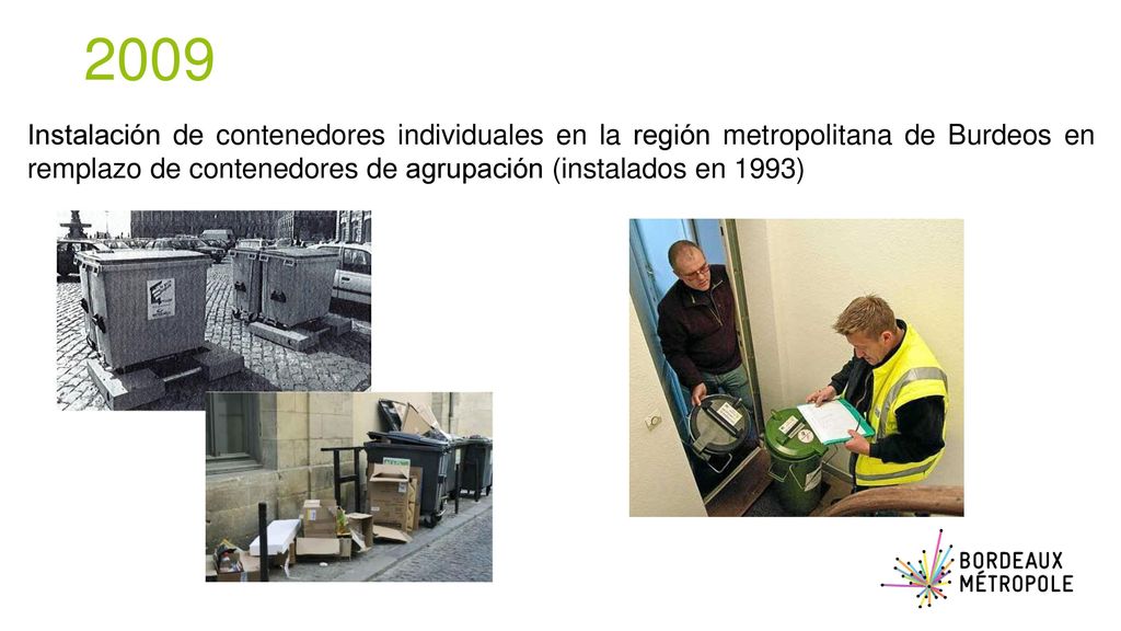 2009 Instalación de contenedores individuales en la región metropolitana de Burdeos en remplazo de contenedores de agrupación (instalados en 1993)