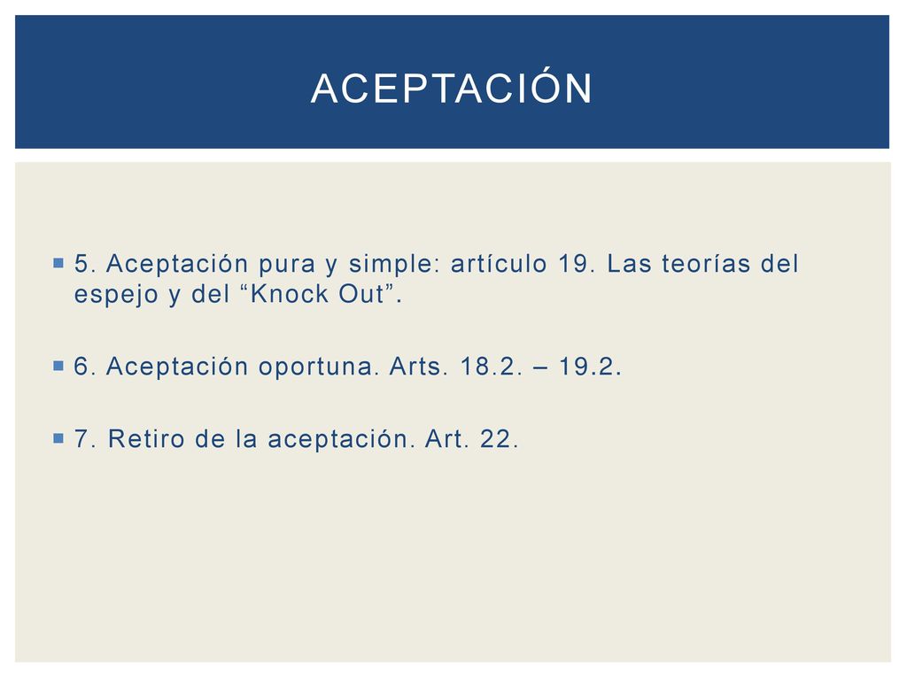 ACEPTACIÓN 5. Aceptación pura y simple: artículo 19. Las teorías del espejo y del Knock Out . 6. Aceptación oportuna. Arts –