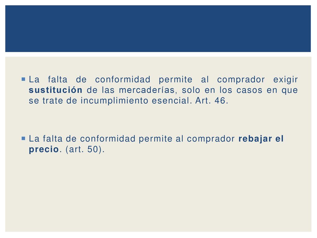 La falta de conformidad permite al comprador exigir sustitución de las mercaderías, solo en los casos en que se trate de incumplimiento esencial. Art. 46.
