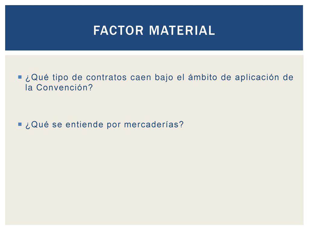 FACTOR MATERIAL ¿Qué tipo de contratos caen bajo el ámbito de aplicación de la Convención.
