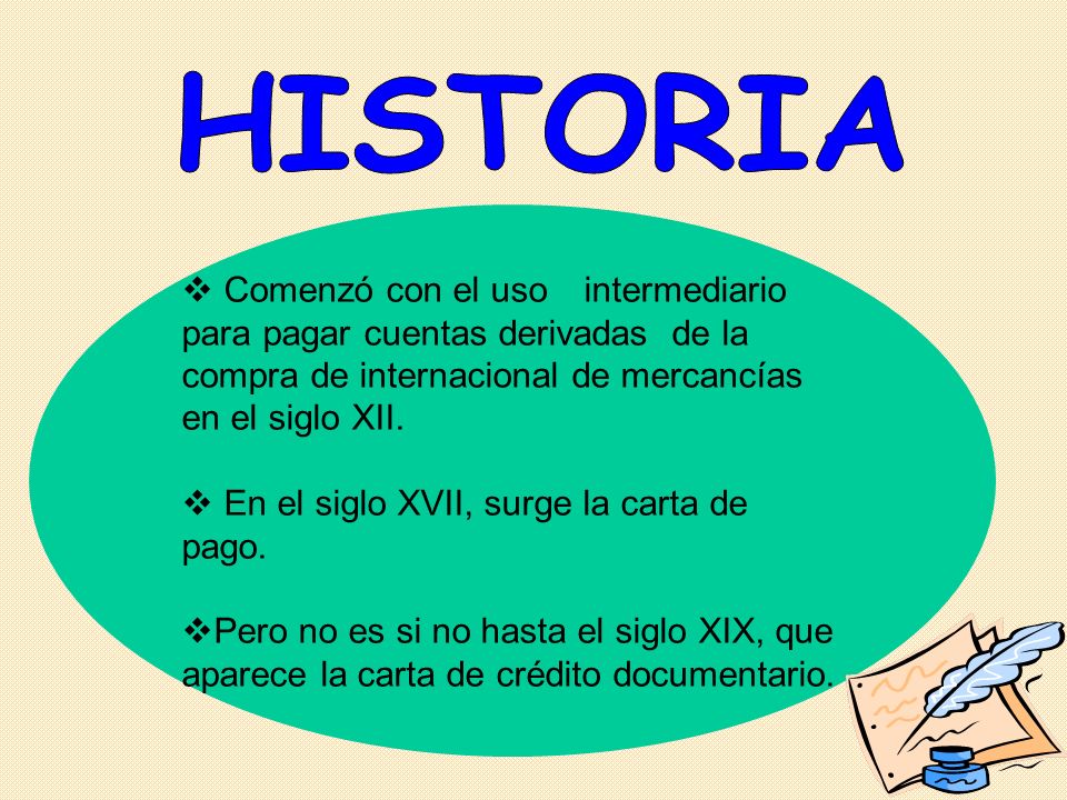 HISTORIA Comenzó con el uso intermediario para pagar cuentas derivadas de la compra de internacional de mercancías en el siglo XII.