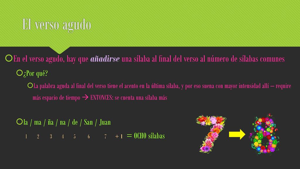 El verso agudo En el verso agudo, hay que añadirse una sílaba al final del verso al número de sílabas comunes.
