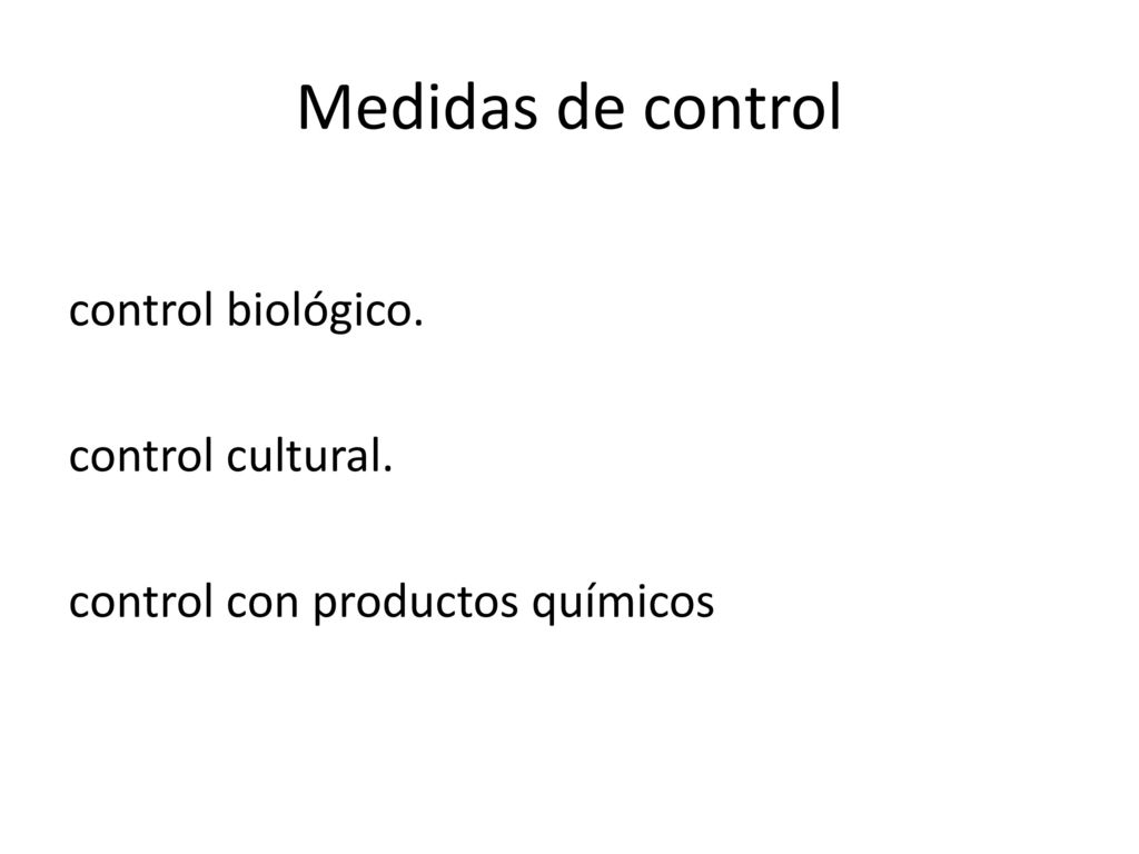 Medidas de control control biológico. control cultural. control con productos químicos
