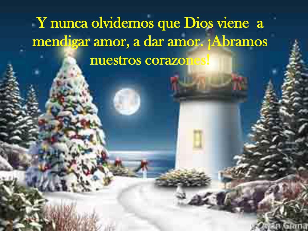 Y nunca olvidemos que Dios viene a mendigar amor, a dar amor