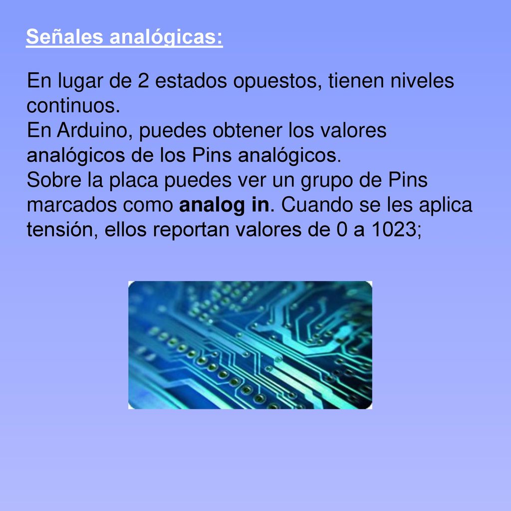 Señales analógicas: En lugar de 2 estados opuestos, tienen niveles continuos.