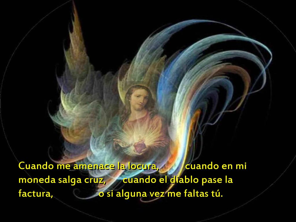 Cuando me amenace la locura, cuando en mi moneda salga cruz, cuando el diablo pase la factura, o si alguna vez me faltas tú.