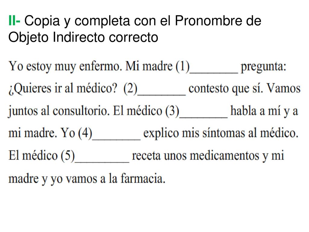 II- Copia y completa con el Pronombre de Objeto Indirecto correcto