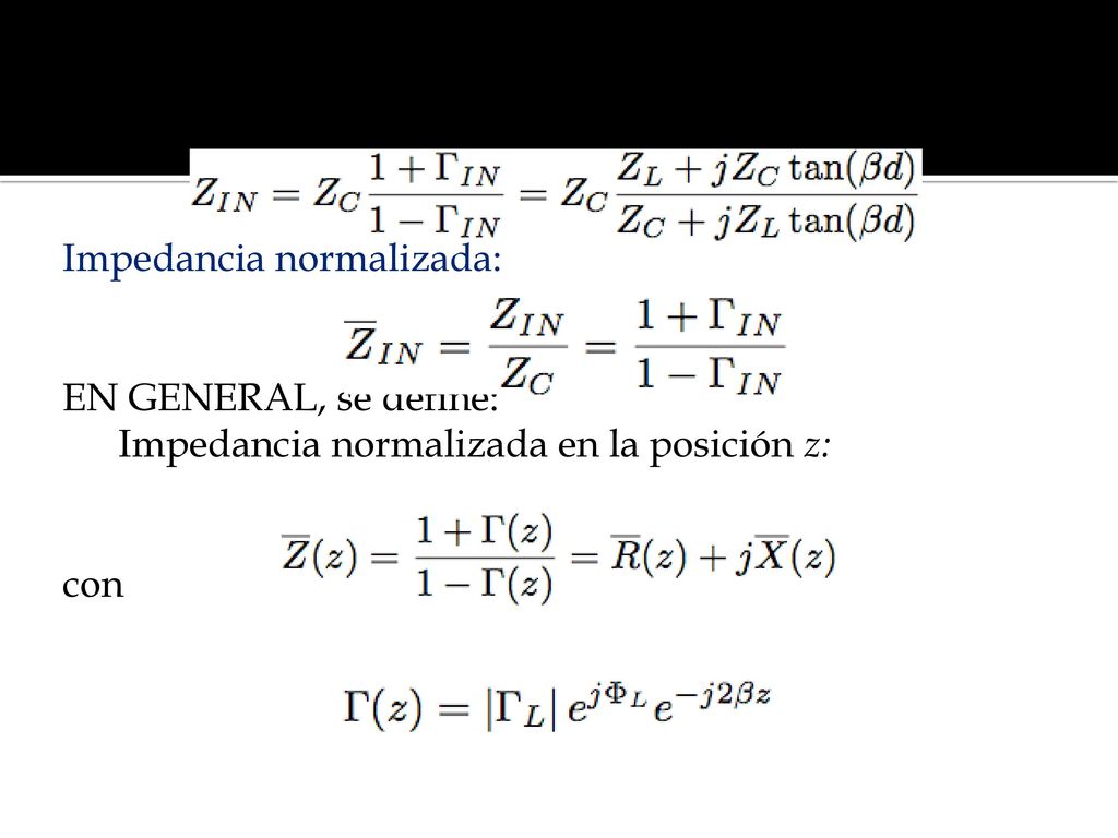 Impedancia de entrada: Impedancia normalizada: EN GENERAL, se define: Impedancia normalizada en la posición z: con