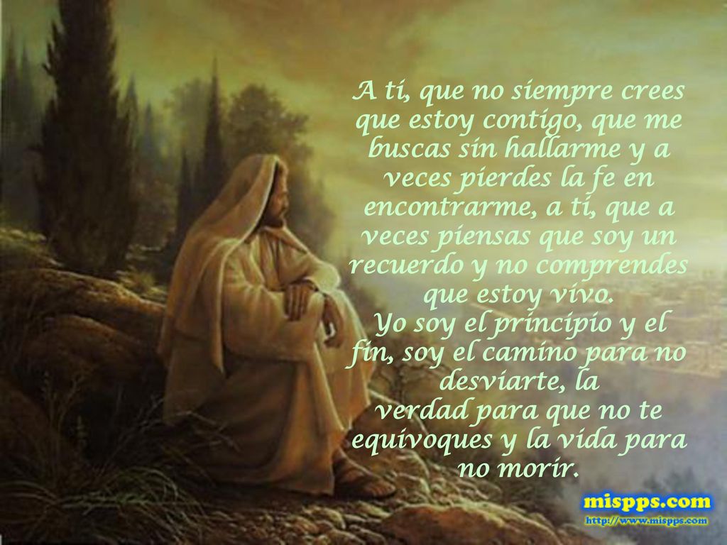 A ti, que no siempre crees que estoy contigo, que me buscas sin hallarme y a veces pierdes la fe en encontrarme, a ti, que a veces piensas que soy un recuerdo y no comprendes que estoy vivo.