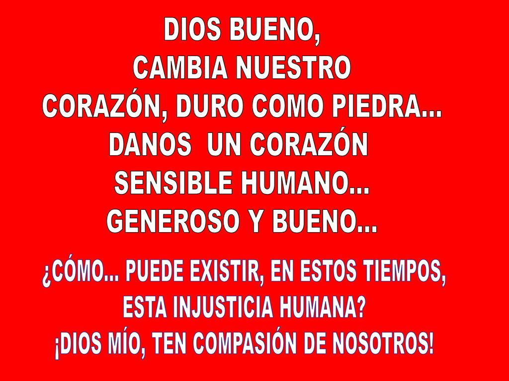 CORAZÓN, DURO COMO PIEDRA... DANOS UN CORAZÓN SENSIBLE HUMANO...