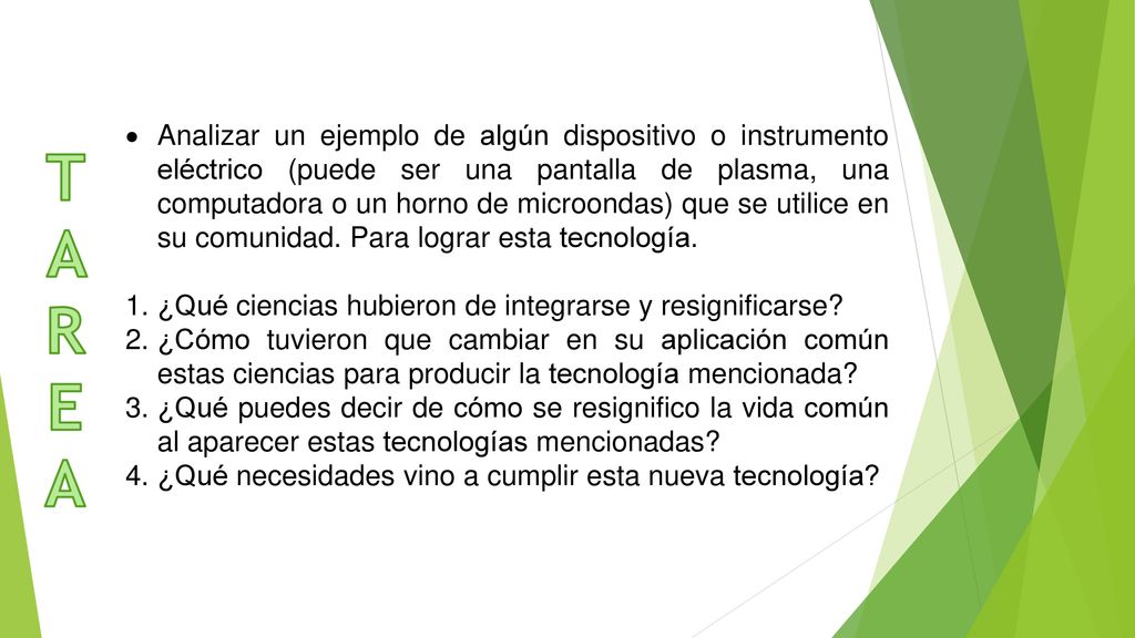 Analizar un ejemplo de algún dispositivo o instrumento eléctrico (puede ser una pantalla de plasma, una computadora o un horno de microondas) que se utilice en su comunidad. Para lograr esta tecnología.