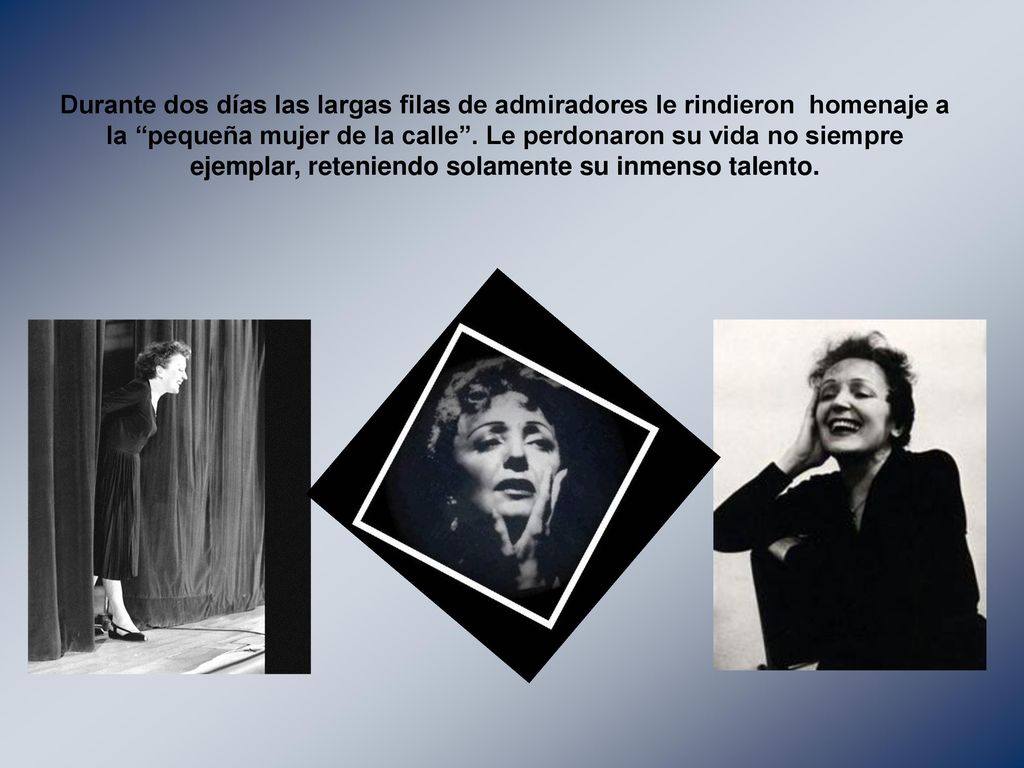 Durante dos días las largas filas de admiradores le rindieron homenaje a la pequeña mujer de la calle .