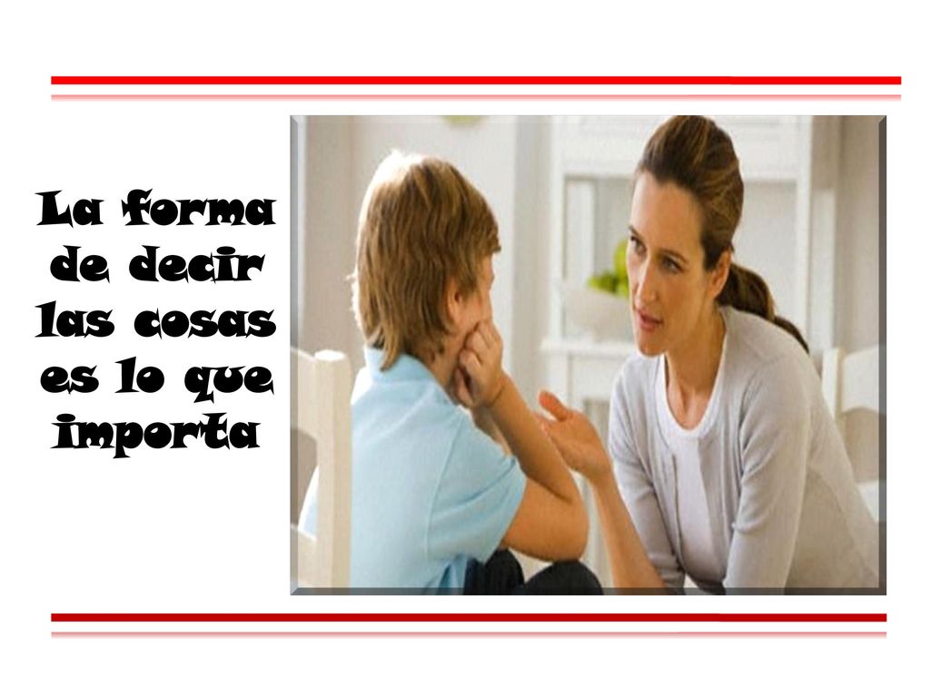La forma de decir las cosas es lo que importa