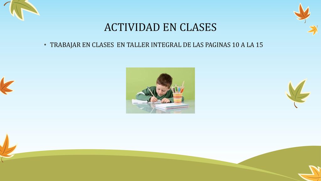 ACTIVIDAD EN CLASES TRABAJAR EN CLASES EN TALLER INTEGRAL DE LAS PAGINAS 10 A LA 15