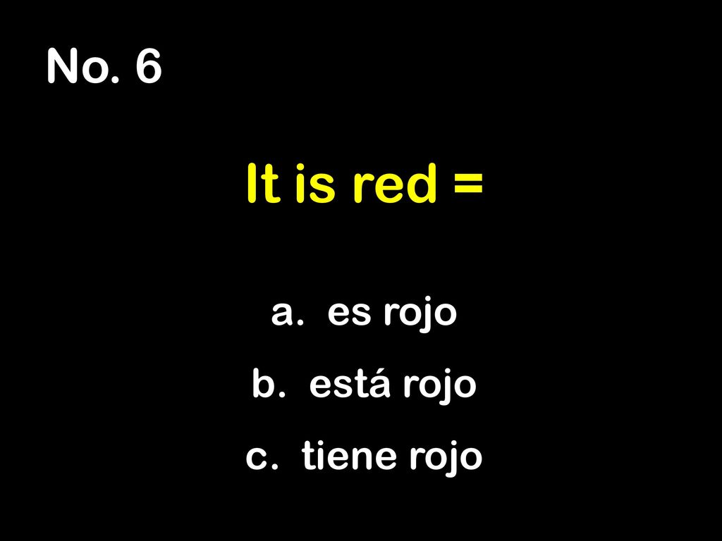 No. 6 It is red = es rojo está rojo tiene rojo
