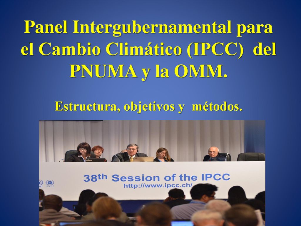 Panel Intergubernamental para el Cambio Climático (IPCC) del PNUMA y la OMM.