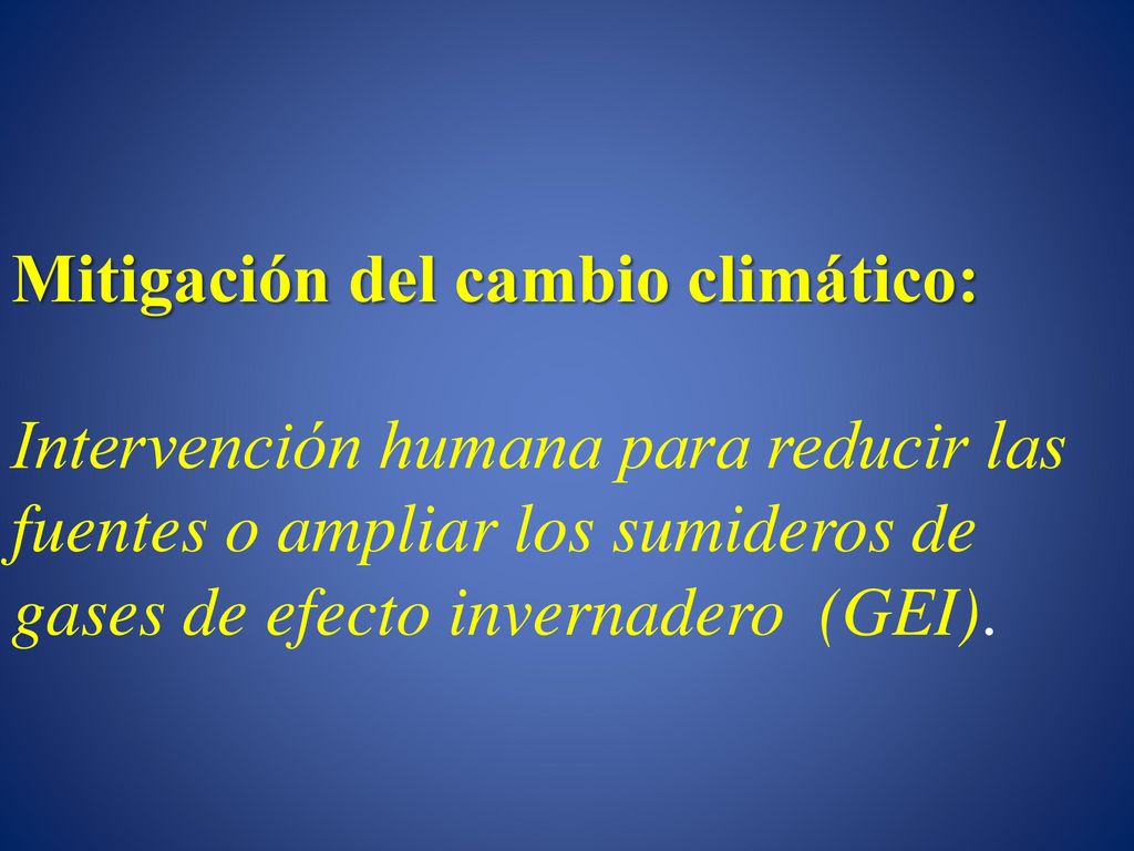 Mitigación del cambio climático: Intervención humana para reducir las fuentes o ampliar los sumideros de gases de efecto invernadero (GEI).