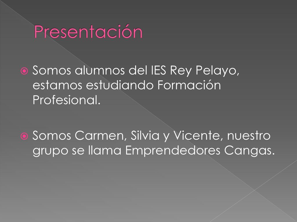 Presentación Somos alumnos del IES Rey Pelayo, estamos estudiando Formación Profesional.