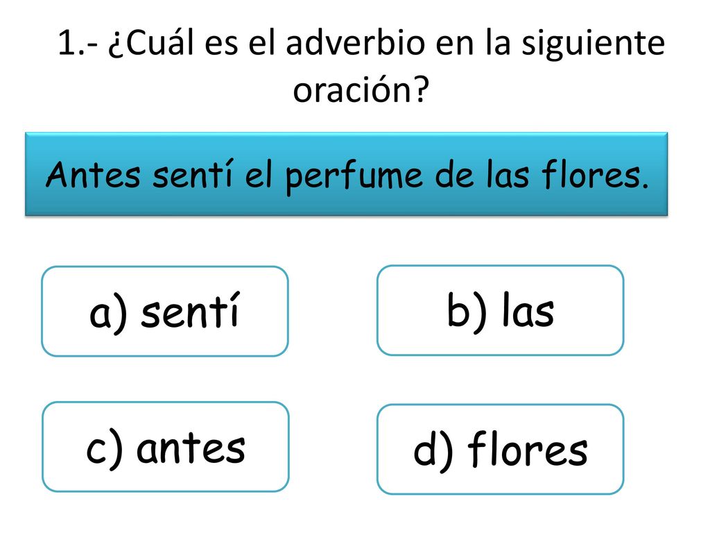 1.- ¿Cuál es el adverbio en la siguiente oración