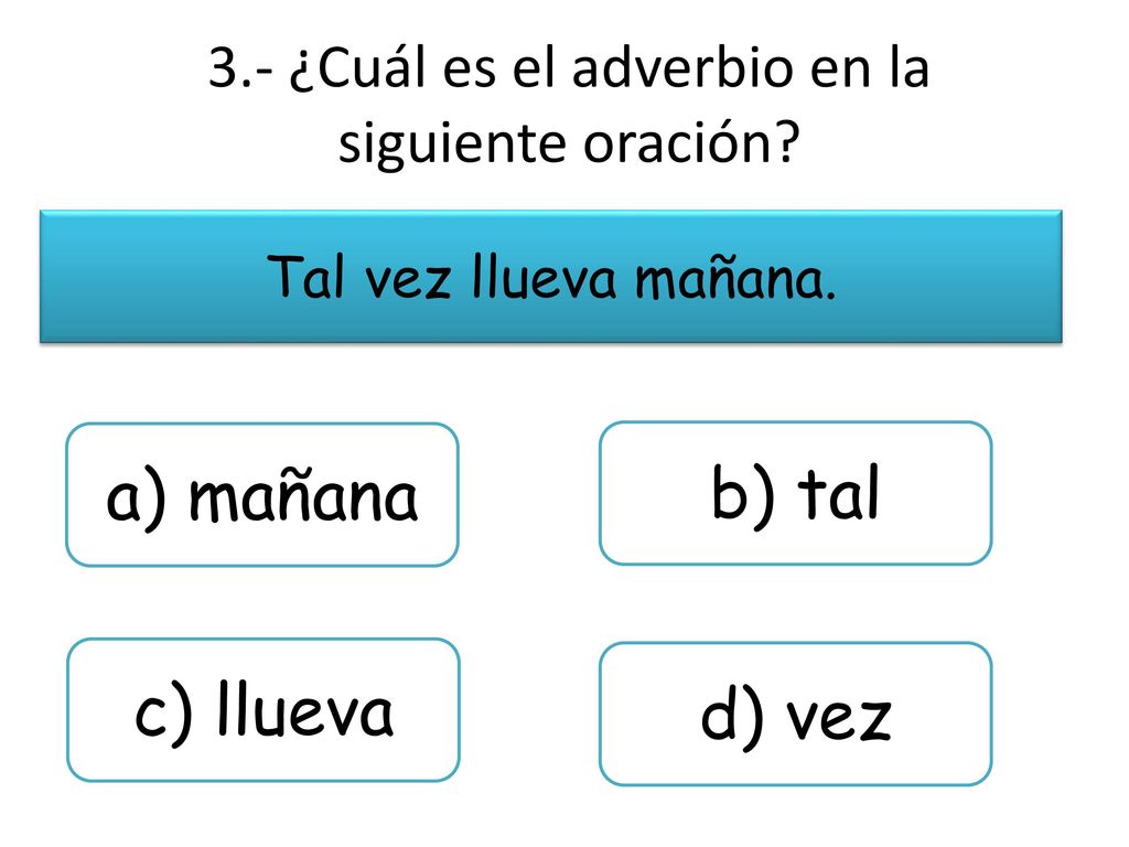 3.- ¿Cuál es el adverbio en la siguiente oración