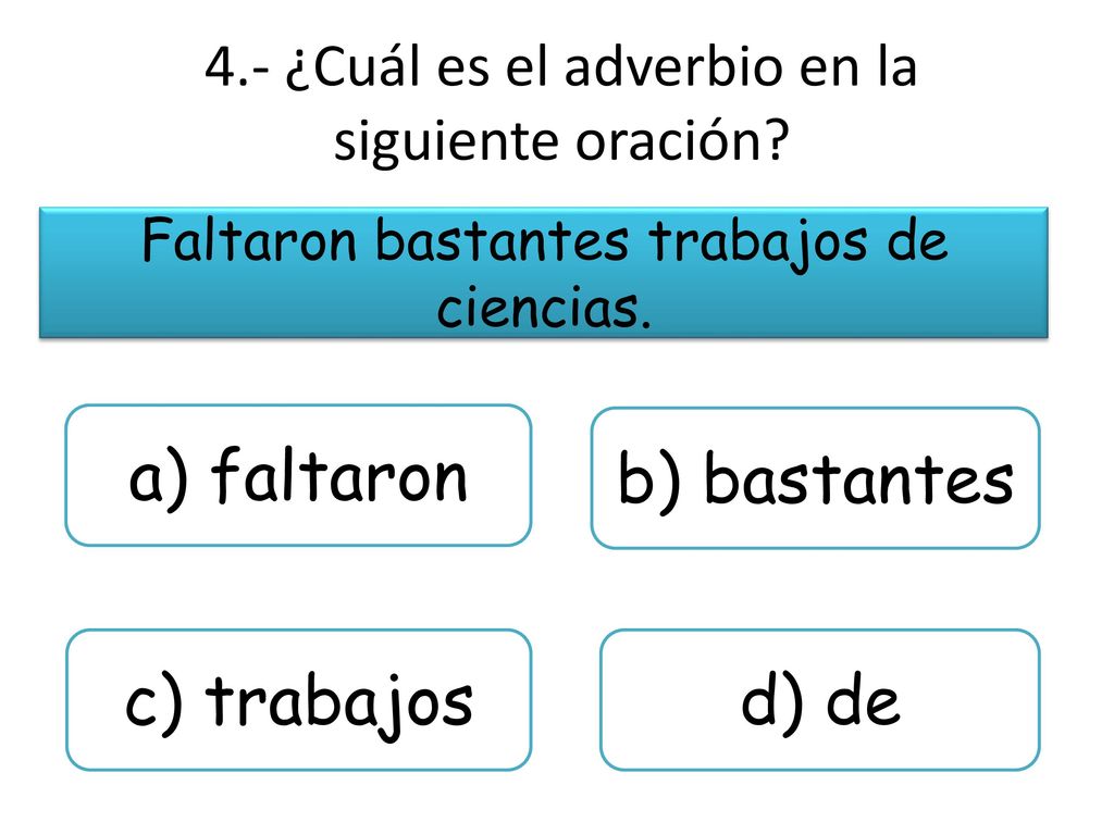 4.- ¿Cuál es el adverbio en la siguiente oración