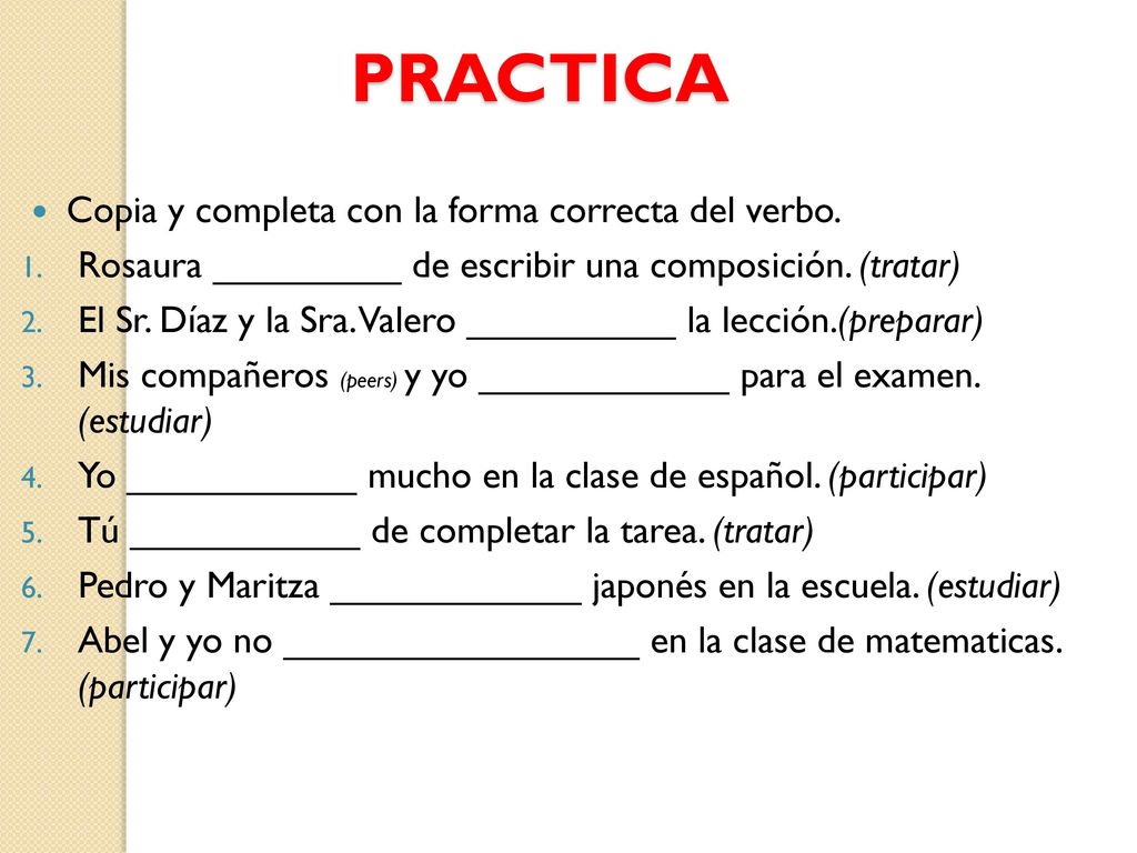 PRACTICA Copia y completa con la forma correcta del verbo.