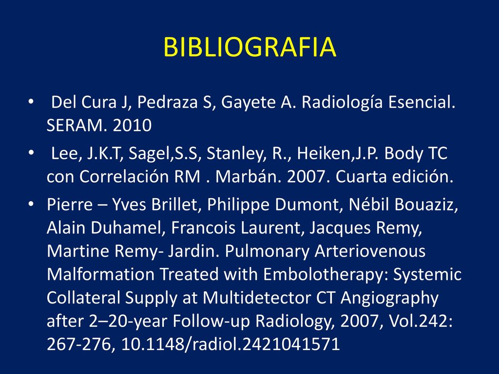 BIBLIOGRAFIA Del Cura J, Pedraza S, Gayete A. Radiología Esencial. SERAM