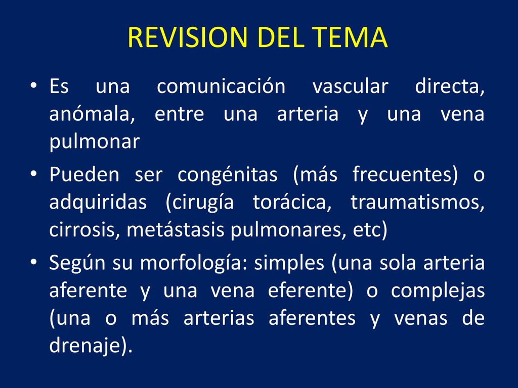 REVISION DEL TEMA Es una comunicación vascular directa, anómala, entre una arteria y una vena pulmonar.