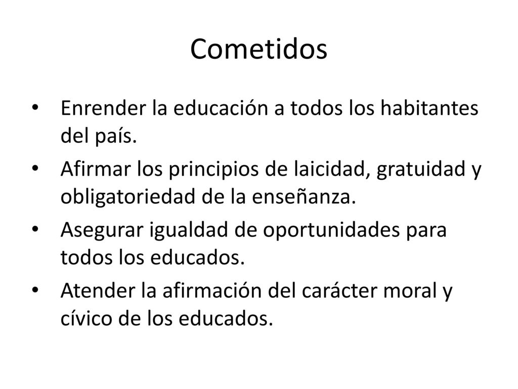 Cometidos Enrender la educación a todos los habitantes del país.