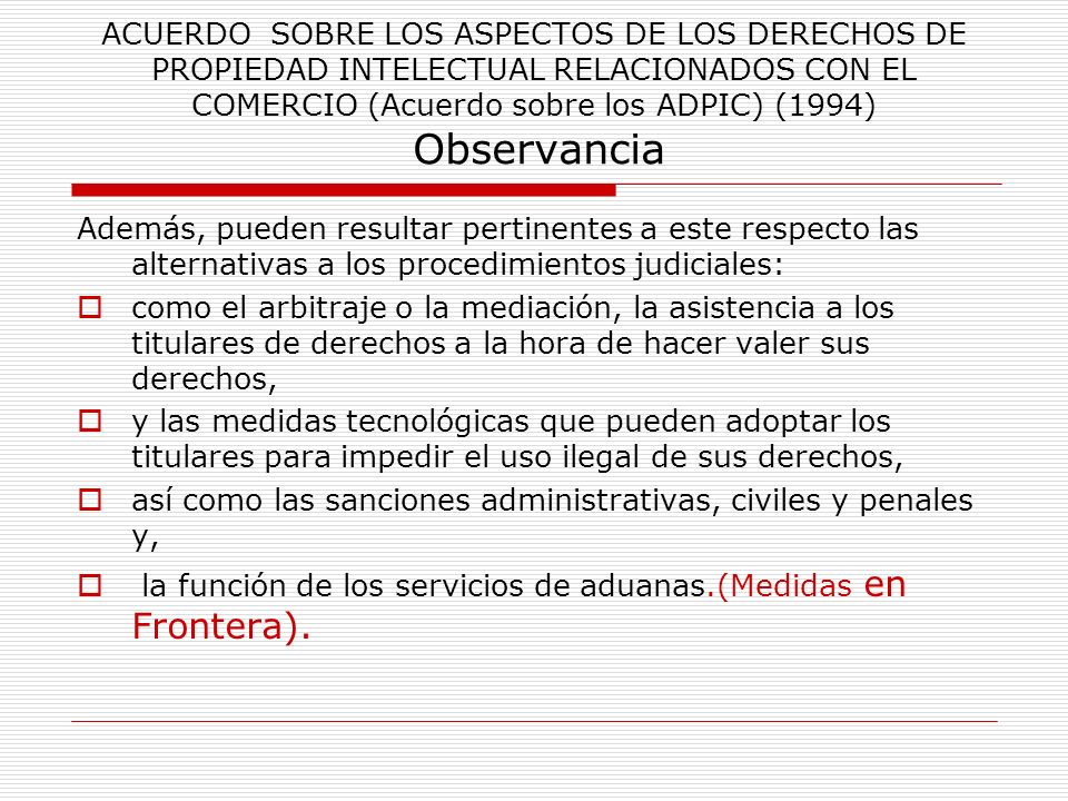 ACUERDO SOBRE LOS ASPECTOS DE LOS DERECHOS DE PROPIEDAD INTELECTUAL RELACIONADOS CON EL COMERCIO (Acuerdo sobre los ADPIC) (1994) Observancia