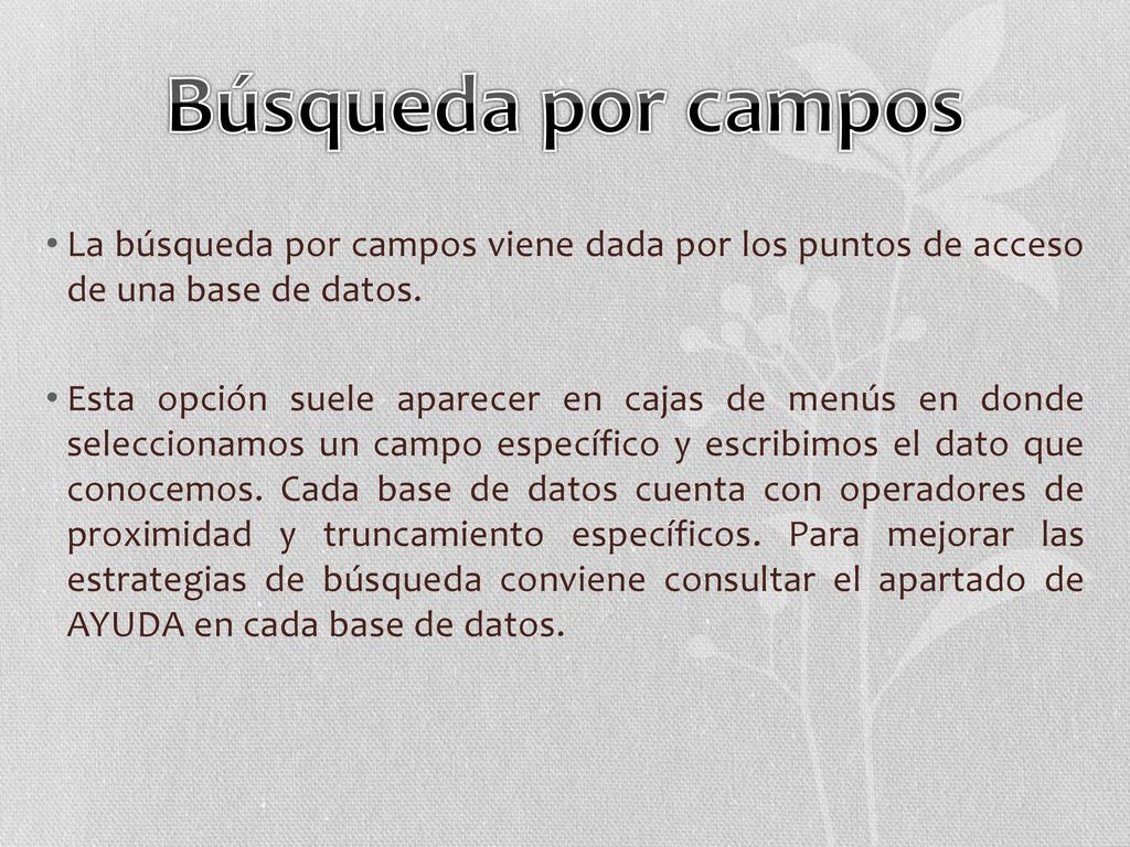 Búsqueda por campos La búsqueda por campos viene dada por los puntos de acceso de una base de datos.