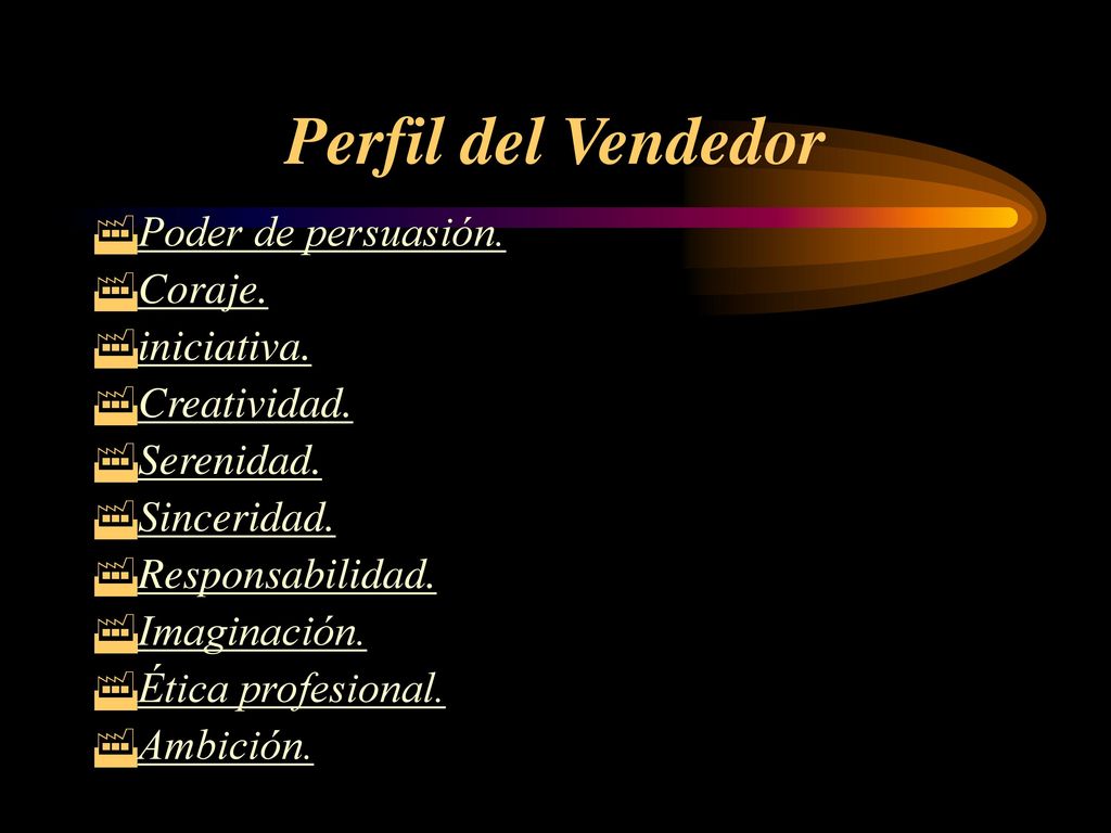 Perfil del Vendedor Poder de persuasión. Coraje. iniciativa.