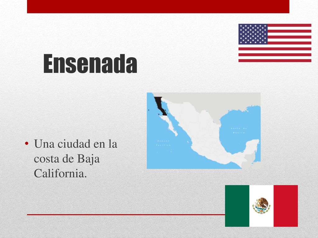 Ensenada Una ciudad en la costa de Baja California.