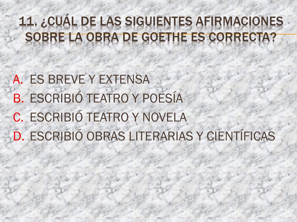 11. ¿CUÁL DE LAS SIGUIENTES AFIRMACIONES SOBRE LA OBRA DE GOETHE ES CORRECTA