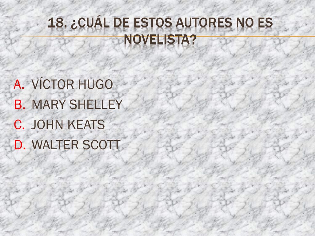 18. ¿Cuál DE ESTOS AUTORES NO ES NOVELISTA