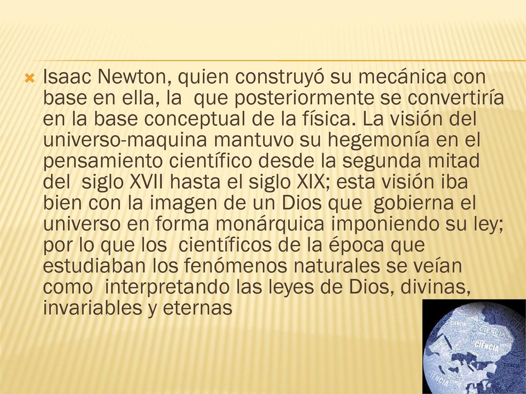 Isaac Newton, quien construyó su mecánica con base en ella, la que posteriormente se convertiría en la base conceptual de la física.