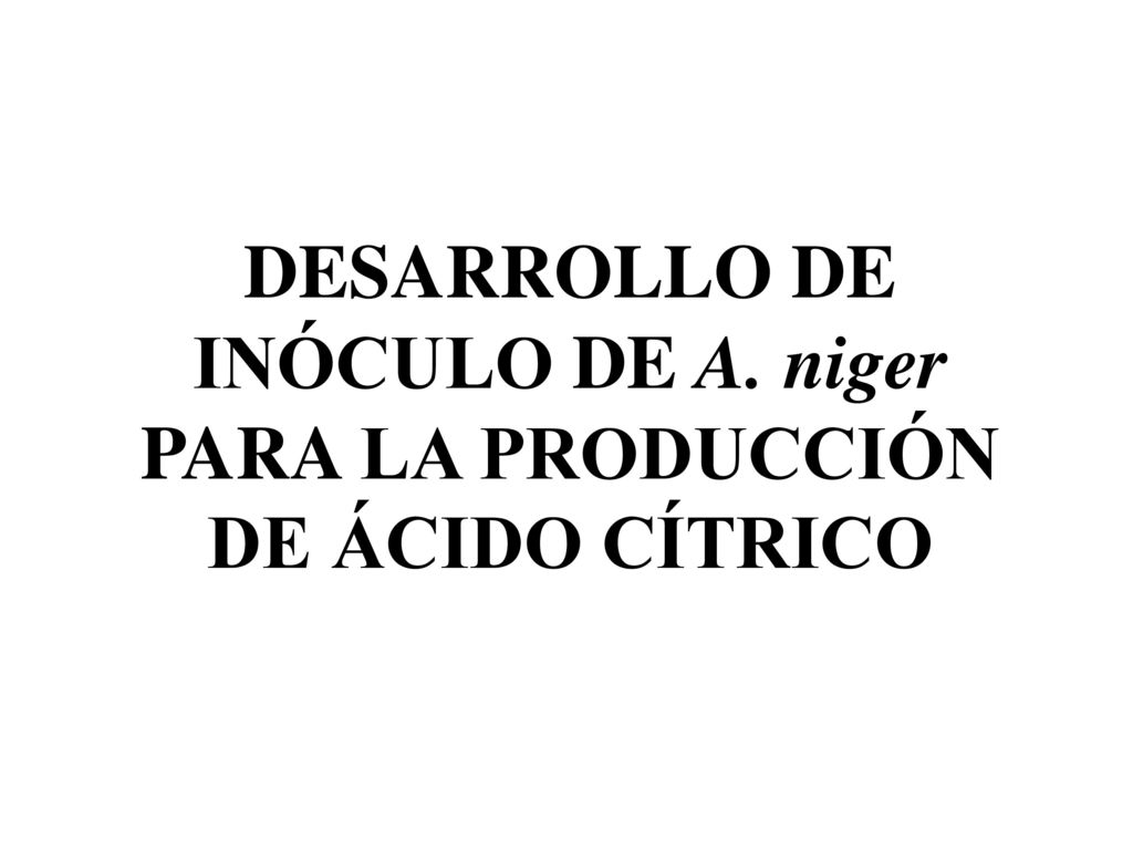 DESARROLLO DE INÓCULO DE A. niger PARA LA PRODUCCIÓN DE ÁCIDO CÍTRICO