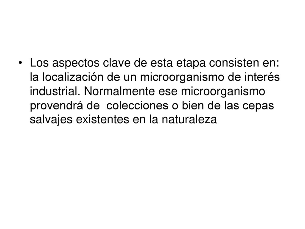 Los aspectos clave de esta etapa consisten en: la localización de un microorganismo de interés industrial.