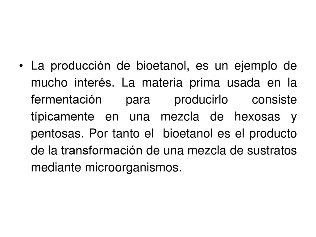 La producción de bioetanol, es un ejemplo de mucho interés