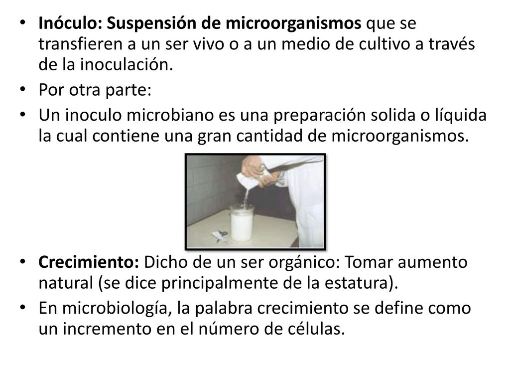 Inóculo: Suspensión de microorganismos que se transfieren a un ser vivo o a un medio de cultivo a través de la inoculación.