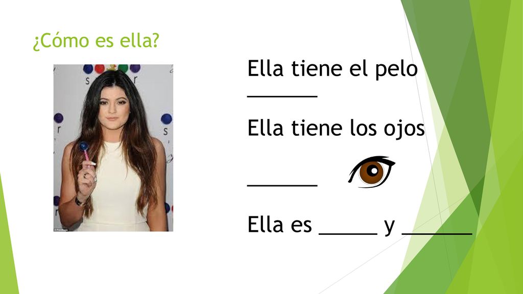 Ella tiene el pelo ______ Ella tiene los ojos ______