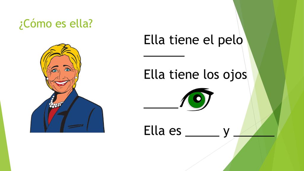 Ella tiene el pelo ______ Ella tiene los ojos ______