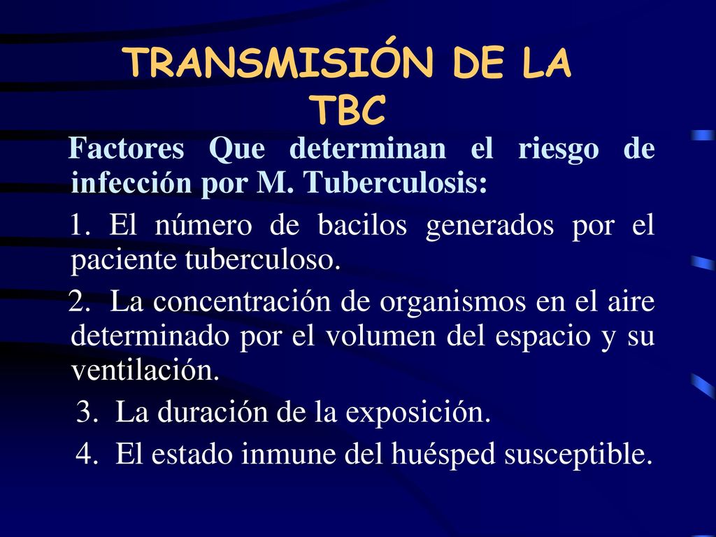 TRANSMISIÓN DE LA TBC Factores Que determinan el riesgo de infección por M. Tuberculosis:
