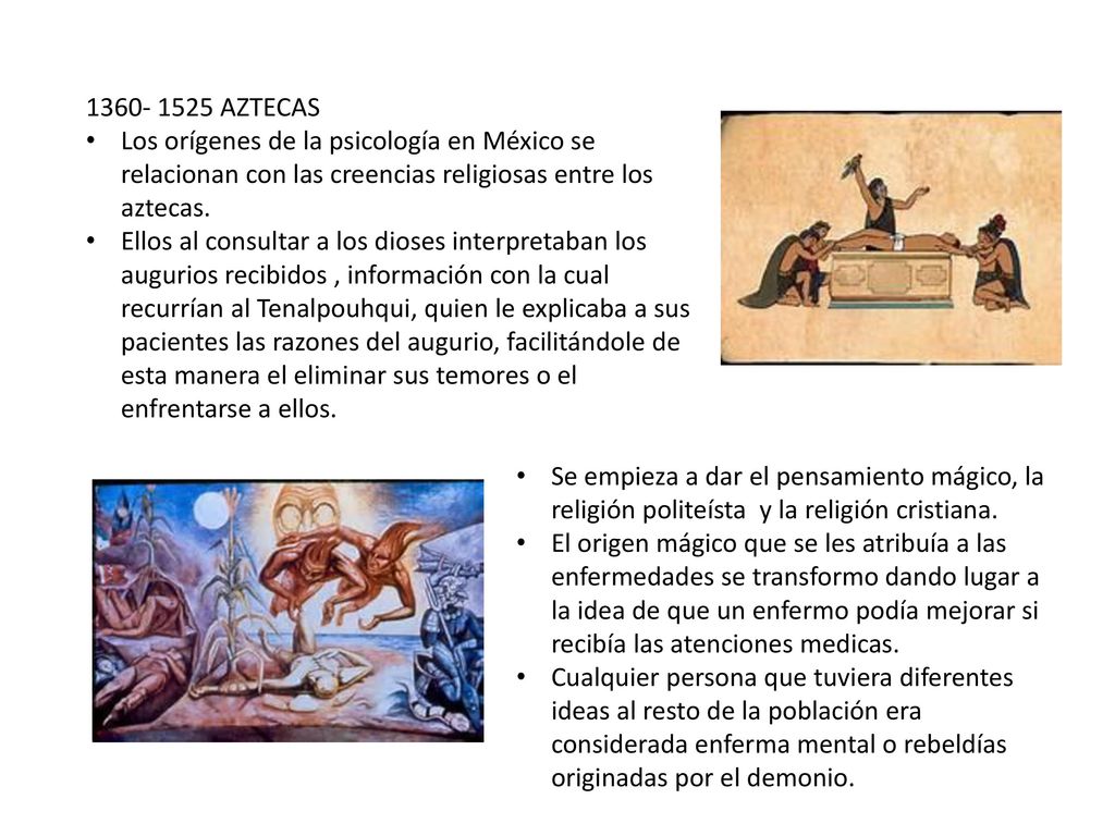 AZTECAS Los orígenes de la psicología en México se relacionan con las creencias religiosas entre los aztecas.