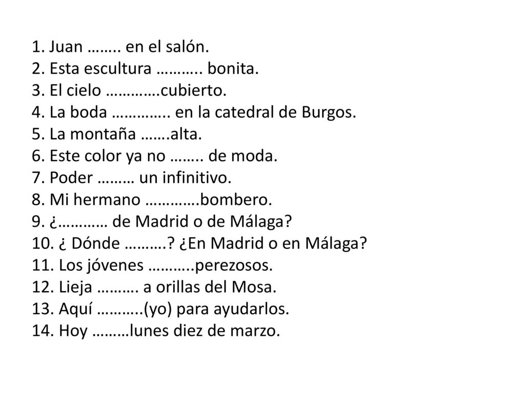 1. Juan ……. en el salón. 2. Esta escultura ………. bonita. 3